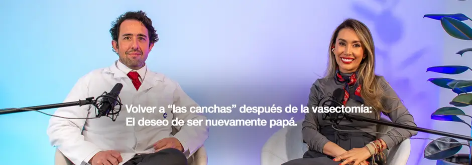 Volver a “las canchas” después de la vasectomía: El deseo de ser nuevamente papá.